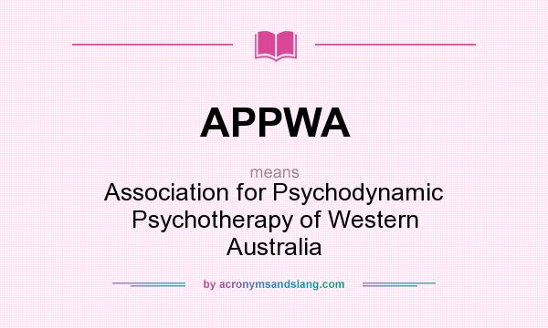 What does APPWA mean? It stands for Association for Psychodynamic Psychotherapy of Western Australia