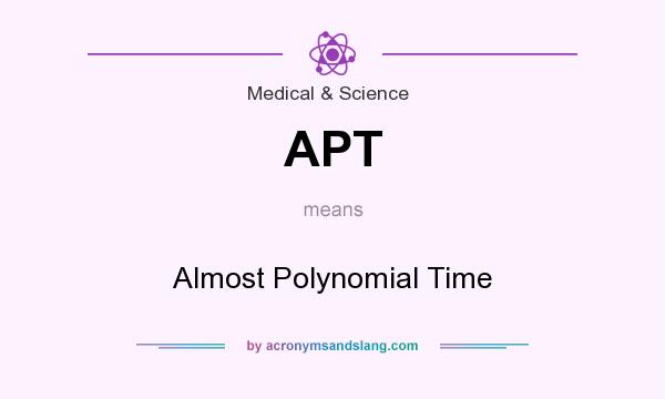 What does APT mean? It stands for Almost Polynomial Time