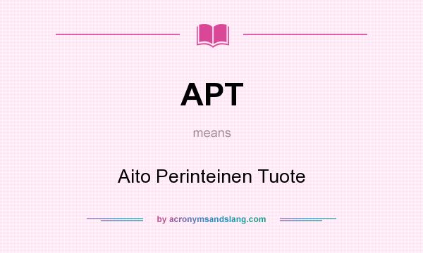 What does APT mean? It stands for Aito Perinteinen Tuote