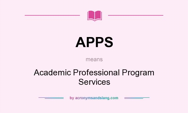 What does APPS mean? It stands for Academic Professional Program Services