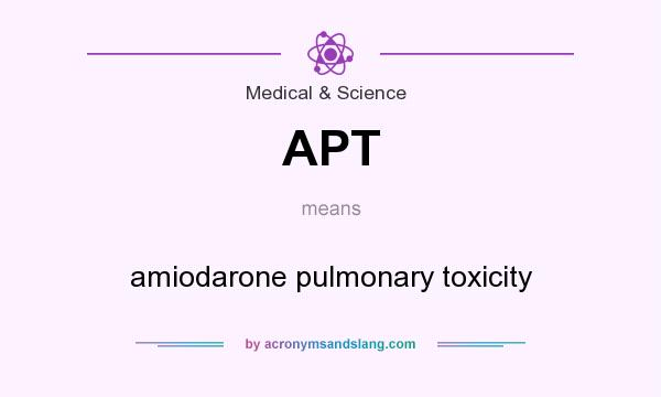 What does APT mean? It stands for amiodarone pulmonary toxicity