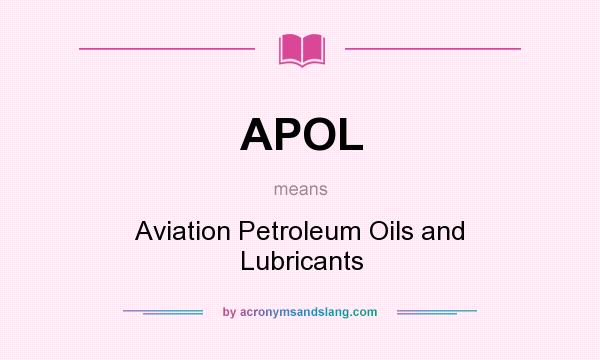 What does APOL mean? It stands for Aviation Petroleum Oils and Lubricants