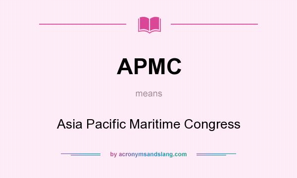 What does APMC mean? It stands for Asia Pacific Maritime Congress