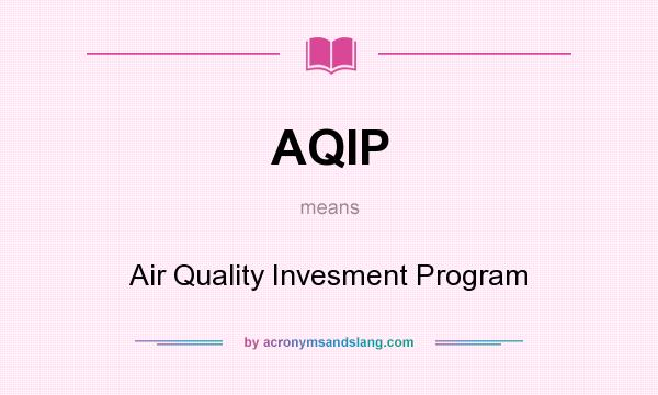What does AQIP mean? It stands for Air Quality Invesment Program
