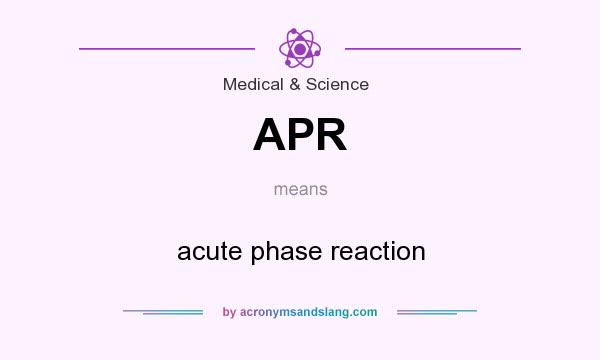 What does APR mean? It stands for acute phase reaction