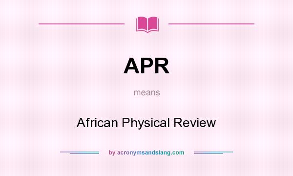 What does APR mean? It stands for African Physical Review