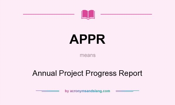 What does APPR mean? It stands for Annual Project Progress Report