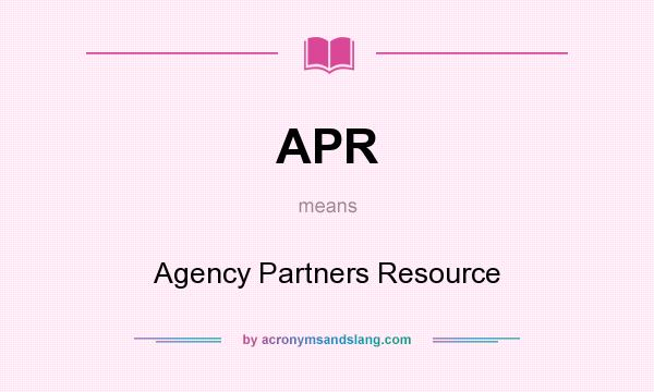 What does APR mean? It stands for Agency Partners Resource