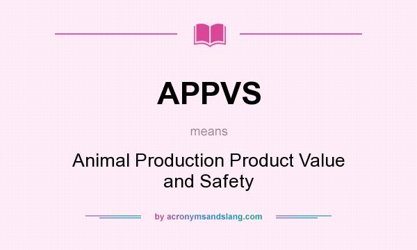 What does APPVS mean? It stands for Animal Production Product Value and Safety
