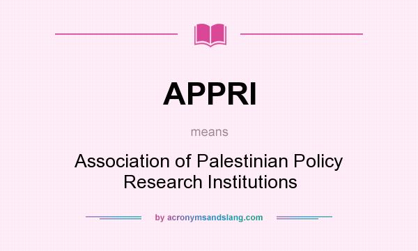 What does APPRI mean? It stands for Association of Palestinian Policy Research Institutions