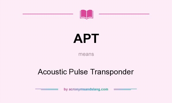What does APT mean? It stands for Acoustic Pulse Transponder