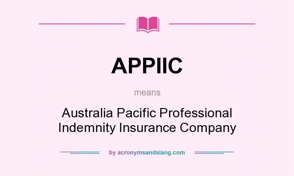 What does APPIIC mean? It stands for Australia Pacific Professional Indemnity Insurance Company