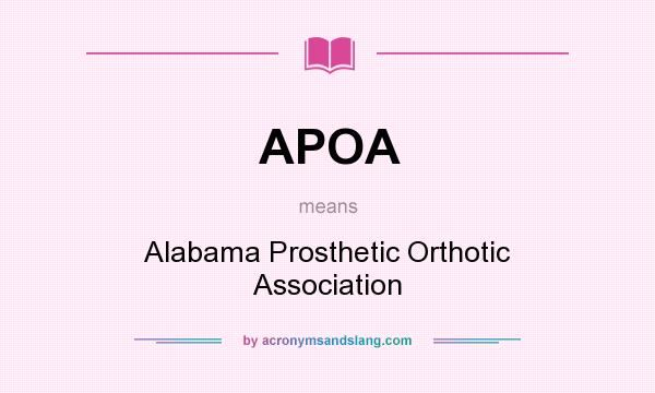 What does APOA mean? It stands for Alabama Prosthetic Orthotic Association