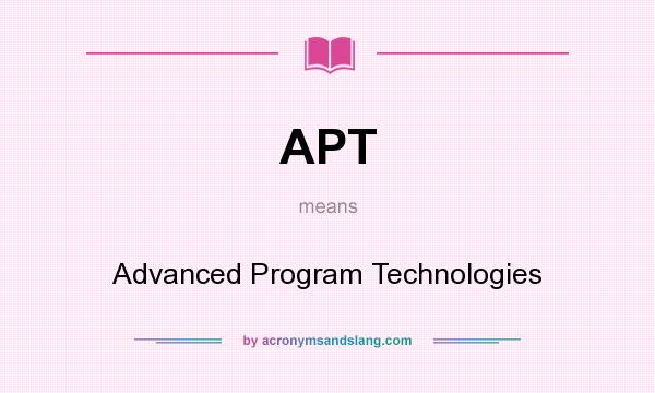 What does APT mean? It stands for Advanced Program Technologies