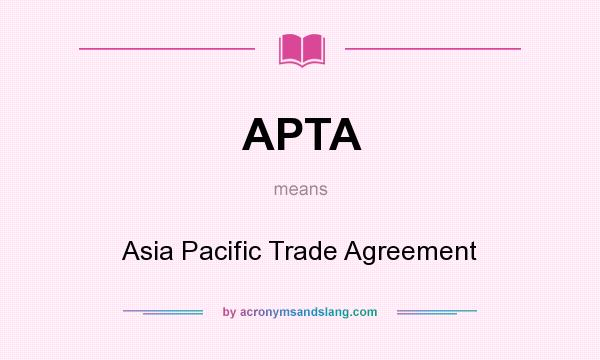 What does APTA mean? It stands for Asia Pacific Trade Agreement