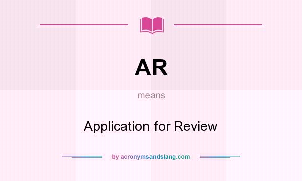 What does AR mean? It stands for Application for Review