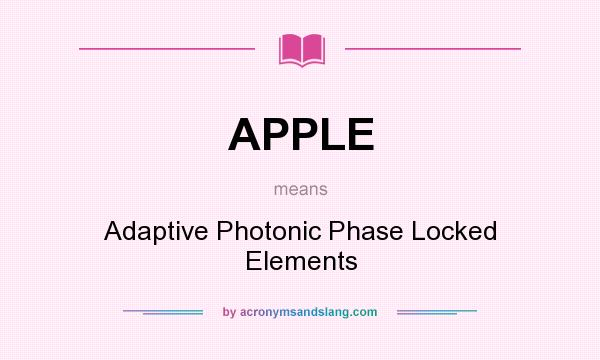 What does APPLE mean? It stands for Adaptive Photonic Phase Locked Elements