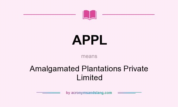 What does APPL mean? It stands for Amalgamated Plantations Private Limited