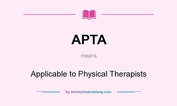 What does APTA mean? It stands for Applicable to Physical Therapists