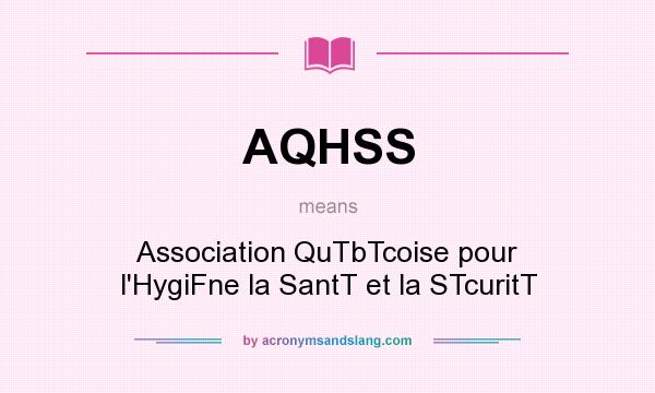 What does AQHSS mean? It stands for Association QuTbTcoise pour l`HygiFne la SantT et la STcuritT