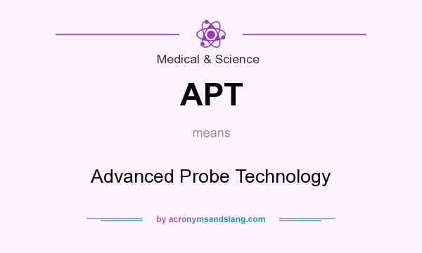 What does APT mean? It stands for Advanced Probe Technology