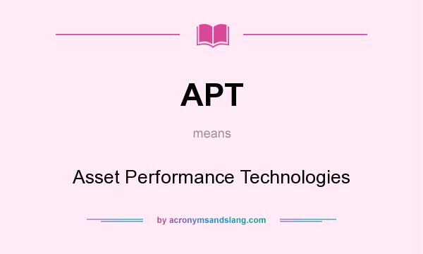 What does APT mean? It stands for Asset Performance Technologies