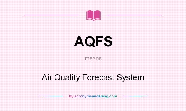 What does AQFS mean? It stands for Air Quality Forecast System