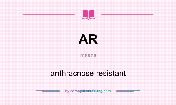 What does AR mean? It stands for anthracnose resistant