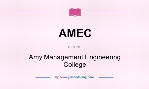 What does AMEC mean? It stands for Amy Management Engineering College