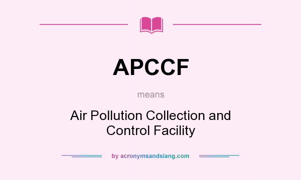 What does APCCF mean? It stands for Air Pollution Collection and Control Facility