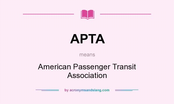 What does APTA mean? It stands for American Passenger Transit Association