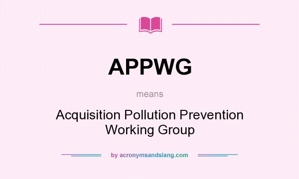 What does APPWG mean? It stands for Acquisition Pollution Prevention Working Group