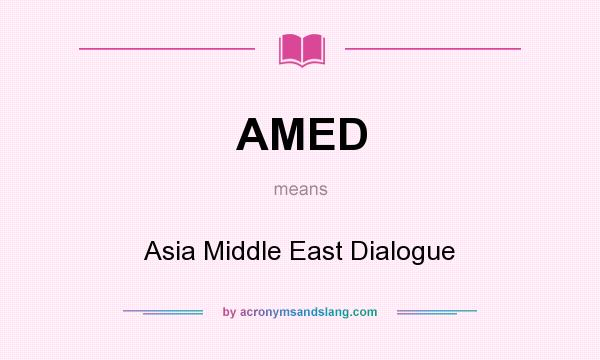 What does AMED mean? It stands for Asia Middle East Dialogue