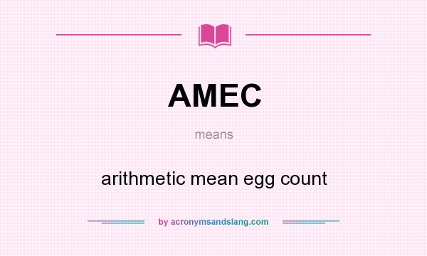 What does AMEC mean? It stands for arithmetic mean egg count