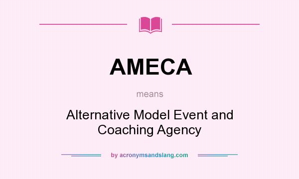 What does AMECA mean? It stands for Alternative Model Event and Coaching Agency
