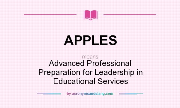 What does APPLES mean? It stands for Advanced Professional Preparation for Leadership in Educational Services