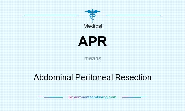 What does APR mean? It stands for Abdominal Peritoneal Resection