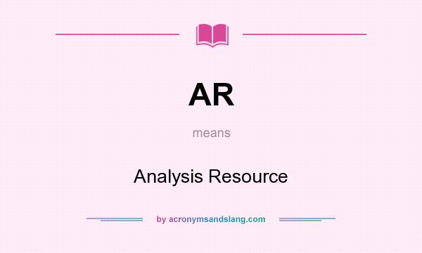 What does AR mean? It stands for Analysis Resource