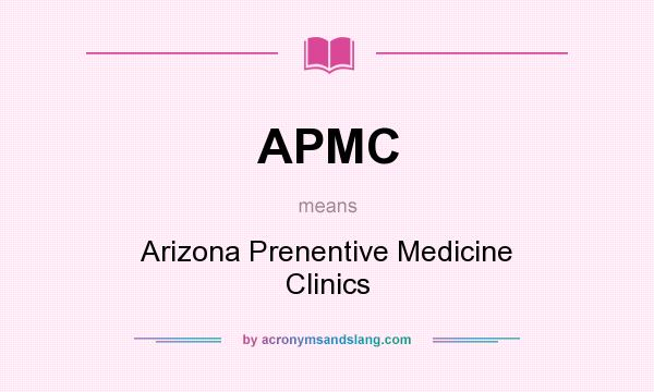 What does APMC mean? It stands for Arizona Prenentive Medicine Clinics