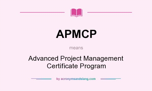 What does APMCP mean? It stands for Advanced Project Management Certificate Program