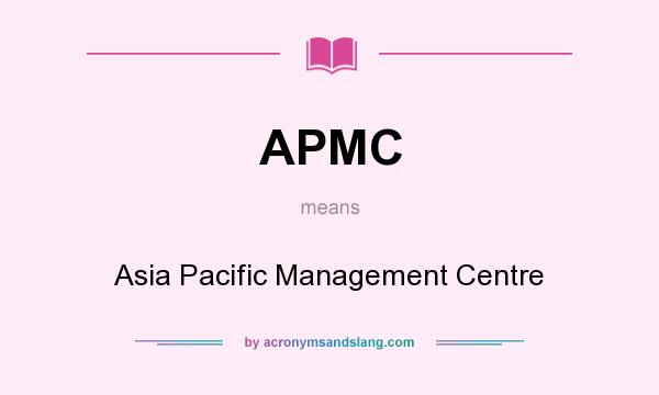 What does APMC mean? It stands for Asia Pacific Management Centre