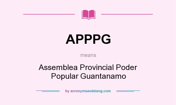 What does APPPG mean? It stands for Assemblea Provincial Poder Popular Guantanamo