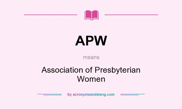 What does APW mean? It stands for Association of Presbyterian Women