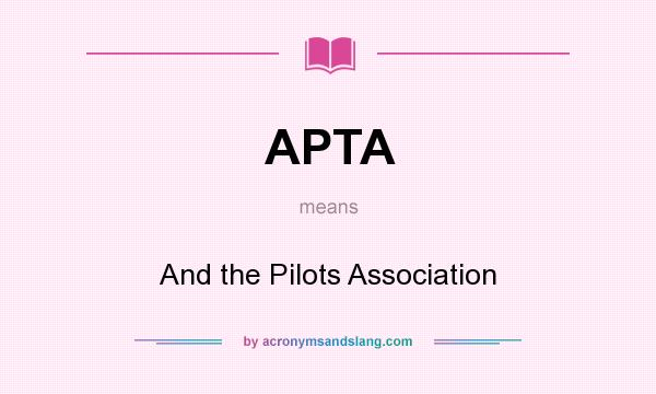 What does APTA mean? It stands for And the Pilots Association