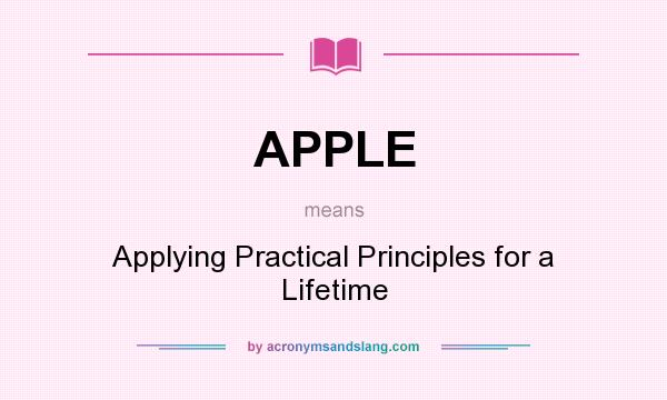 What does APPLE mean? It stands for Applying Practical Principles for a Lifetime