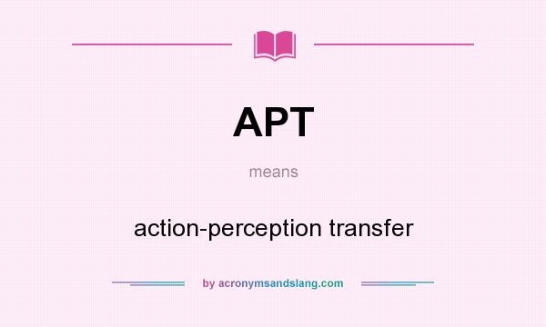 What does APT mean? It stands for action-perception transfer