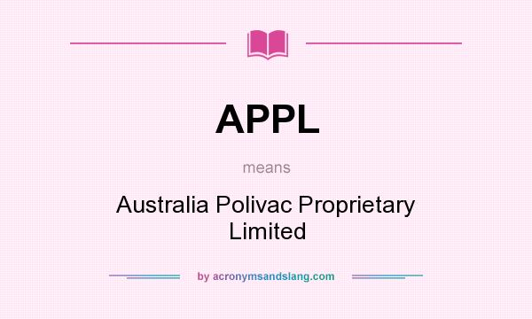 What does APPL mean? It stands for Australia Polivac Proprietary Limited