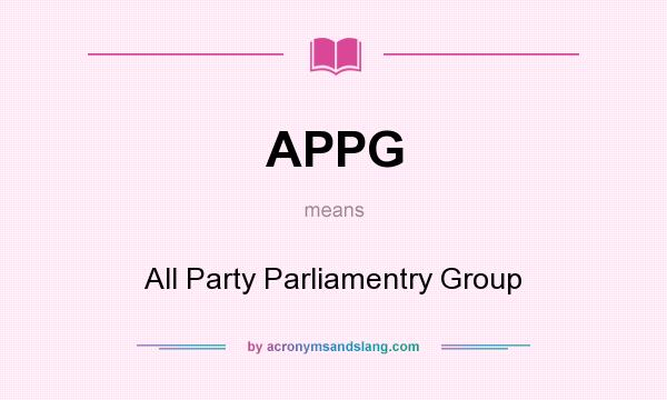 What does APPG mean? It stands for All Party Parliamentry Group