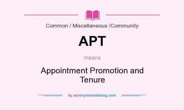 What does APT mean? It stands for Appointment Promotion and Tenure