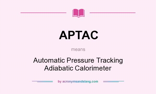 What does APTAC mean? It stands for Automatic Pressure Tracking Adiabatic Calorimeter